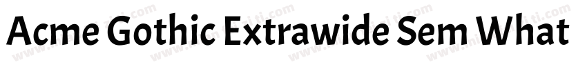 Acme Gothic Extrawide Sem WhatFontI字体转换